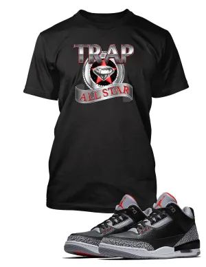 Trap All Star Graphic T Shirt to Match Retro Air Jordan 3 Black Cement Shoe