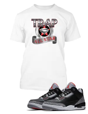 Trap All Star Graphic T Shirt to Match Retro Air Jordan 3 Black Cement Shoe